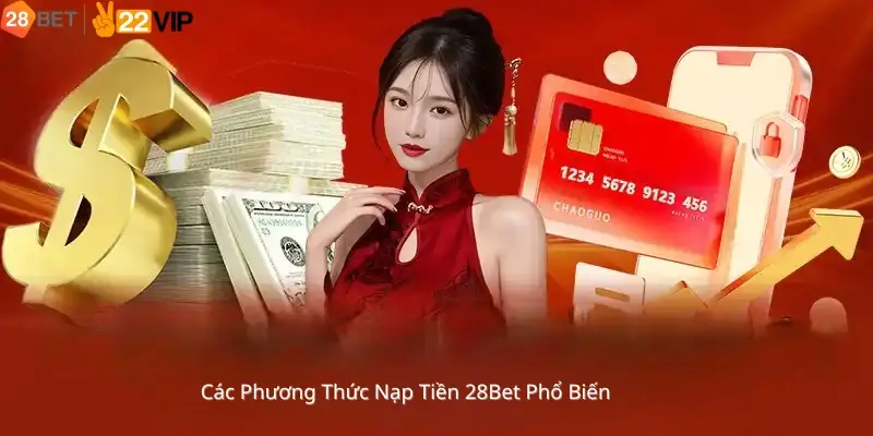 Các Phương Thức Nạp Tiền 28Bet Phổ Biến