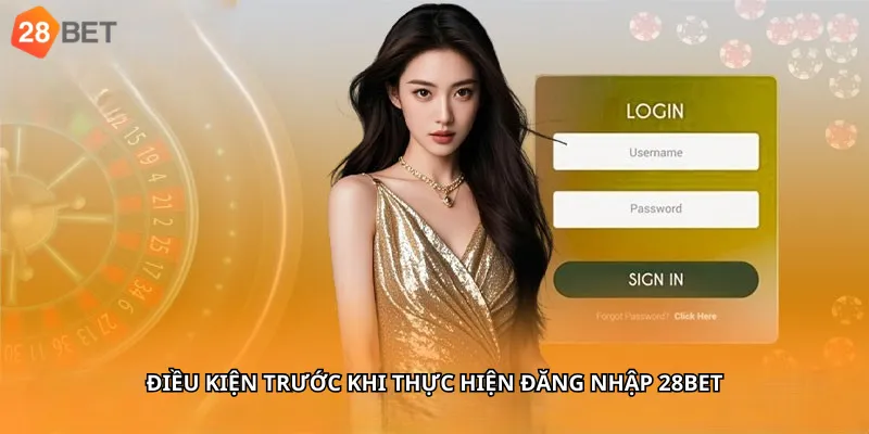 Điều Kiện Trước Khi Thực Hiện Đăng Nhập 28Bet