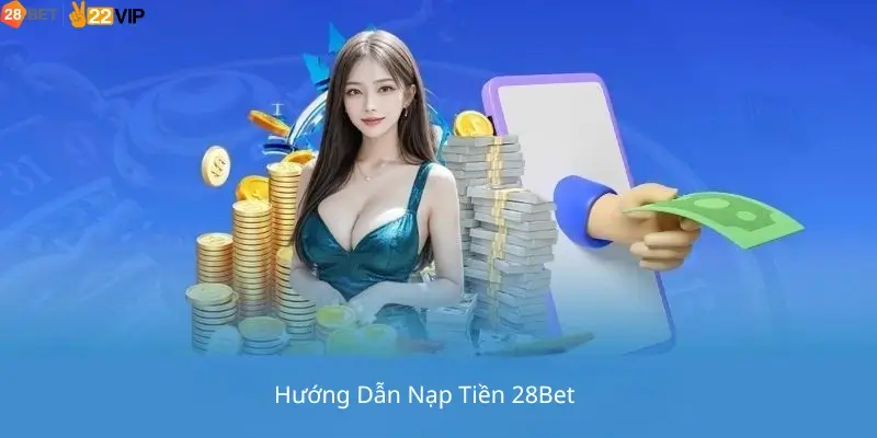 Hướng Dẫn Nạp Tiền 28Bet